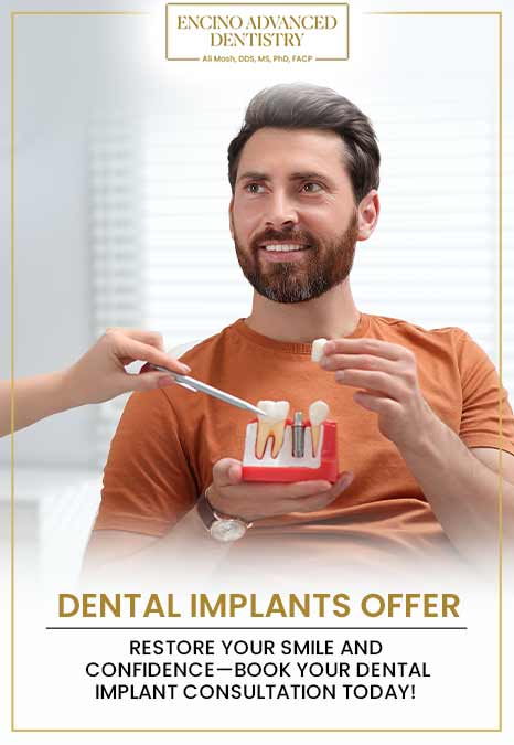 Dental Implants Offer Restore your smile and confidence—book your dental implant consultation today in Encino CA Dental Implants Offer
Restore your smile and confidence—book your dental implant consultation today in Encino CA